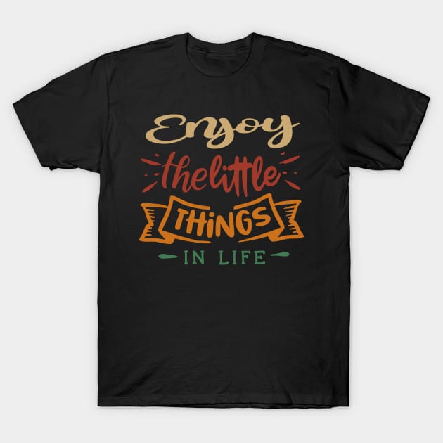 enjoy the little things in life T-Shirt by Luyasrite